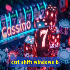 ctrl shift windows b